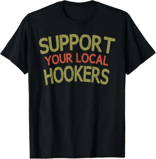 Discover Support Your Local Hookers Humor Father's day Gifts  T-Shirt