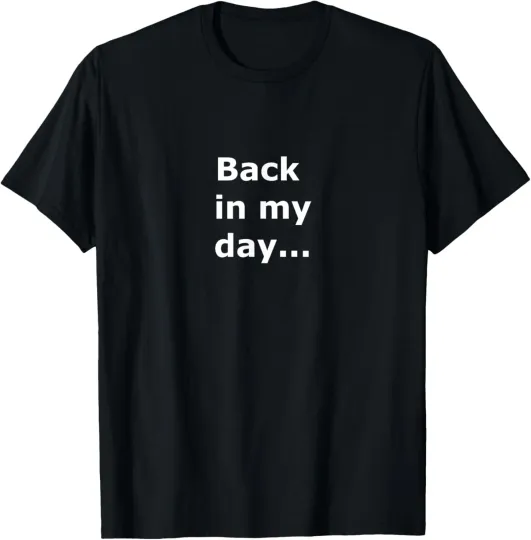 Discover funny sarcastic saying Back in my day... T-Shirt