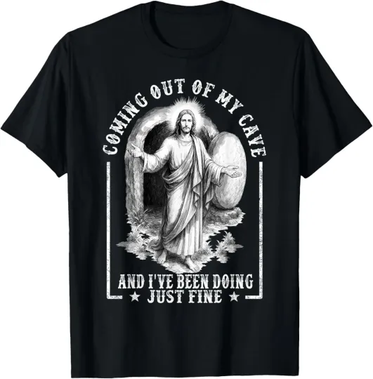 Discover Jesus Coming Out Of My Cave And I've Been Doing Just Fine T-Shirt All size