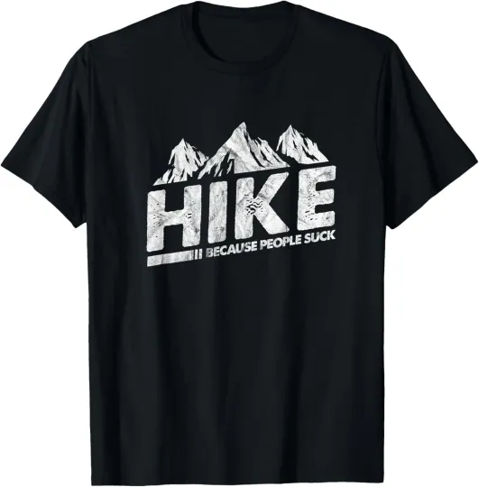 Discover Hike Because People Suck Funny Hiking Hiker SarcasticÂ&nbsp; T-Shirt