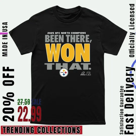 Discover Pittsburgh Steeler A.F.C North Champs 2025 Been There Won That Tee Reprint