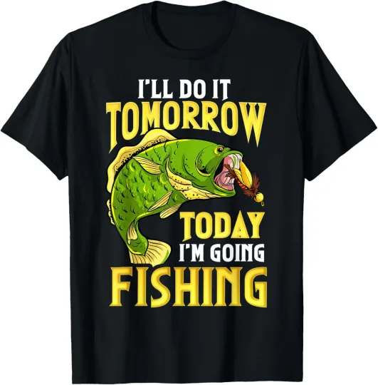 Discover Fishing I'll Do It Tomorrow Funny Quotes Humor Saying Men  T-Shirt