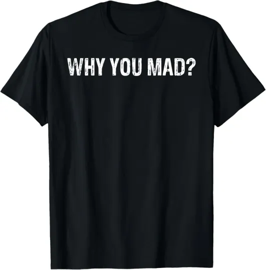 Discover Why You Mad Novelty Gift T-Shirt
