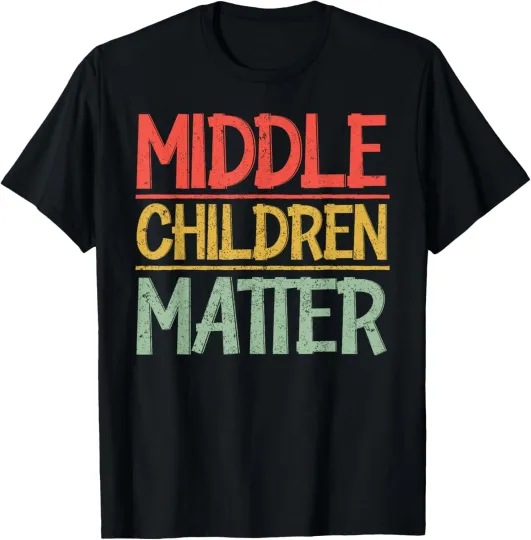 Discover Funny Sarcastic Quote Sibling Day Middle Children Matter T-Shirt