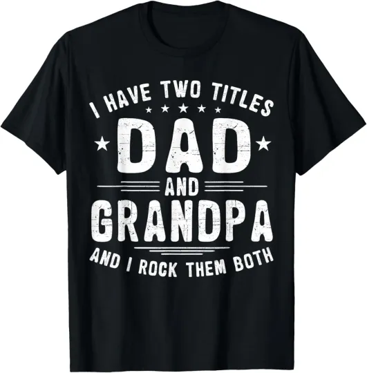 Discover I Have Two Titles Dad And Grandpa Funny Father's Day T-Shirt