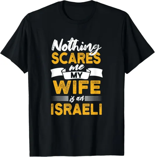 Discover Nothing Scares Me My Wife Is Israeli Funny Israel Humor T-Shirt
