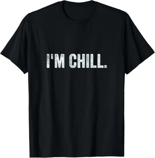 Discover I'm Chill Sarcastic Funny Novelty Humor T-Shirt
