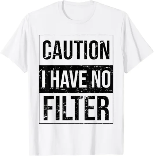Discover Caution I Have No Filter, Sarcastic, Saying, Funny T-Shirt