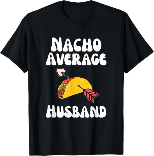 Discover Mens Valentine's Day Humor Taco | Funny Nacho Average Husband T-Shirt