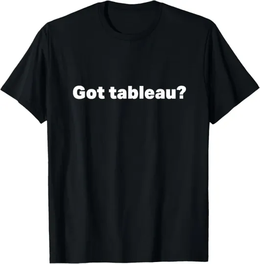 Discover got tableau funny got tableau sarcastic jokes T-Shirt