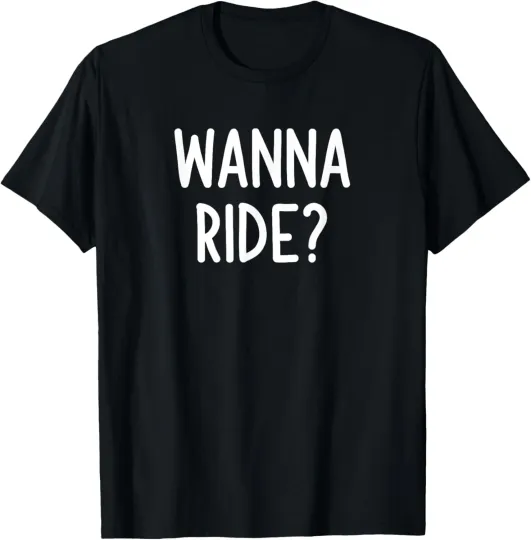 Discover Wanna Ride, Funny, Joke, Sarcastic, Family T-Shirt