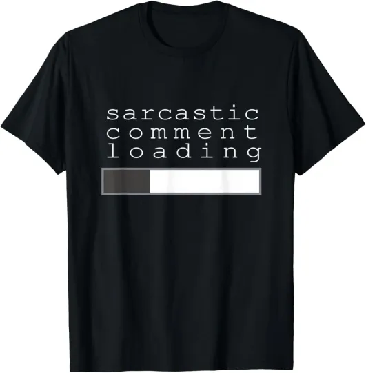 Discover Sarcastic Comment Loading Clever Funny Humor T T-Shirt