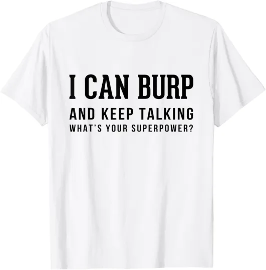Discover I Can Burp and Keep Talking T-Shirt Funny Sarcastic Tee T-Shirt