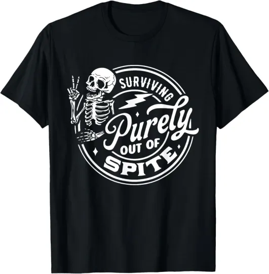 Discover Funny Surviving Purely Out Of Spite Sarcastic Skeleton Humor T-Shirt