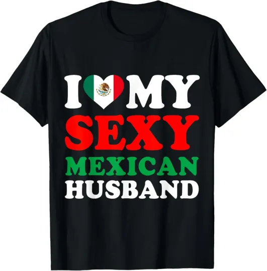 Discover I love My Sexy Mexican Husband Mexico Humor Saying T-Shirt