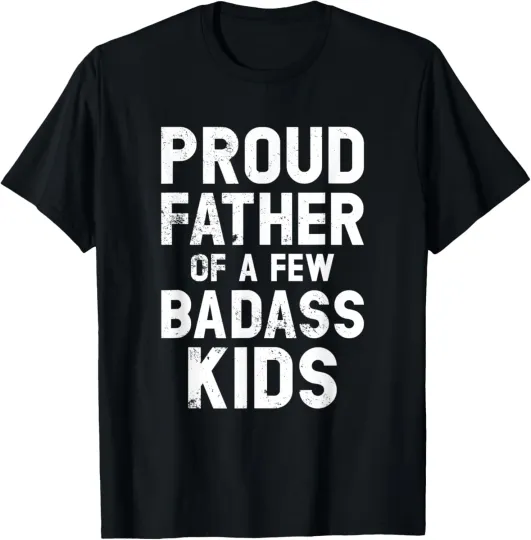 Discover Proud Father Of A Few Badass Kids - Sarcastic Funny Fathers T-Shirt