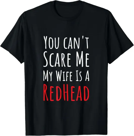 Discover You can't Scare Me My Wife Is A RedHead - Funny Men Saying T-Shirt