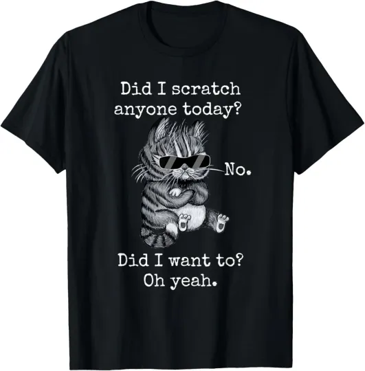 Discover Funny Cat Funny Sarcastic Cat Have I Scratched Anyone Today? T-Shirt