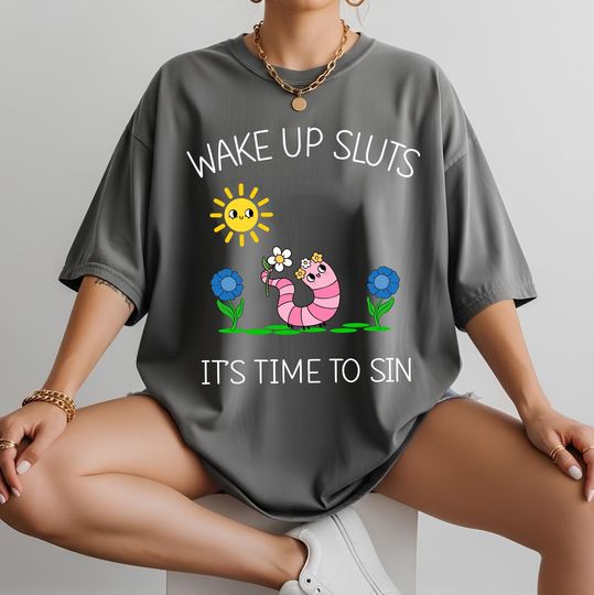 Discover Comfort Colors Wake Up Sluts T-Shirt | Funny Unhinged Meme Shirt | Viral Worm Tee