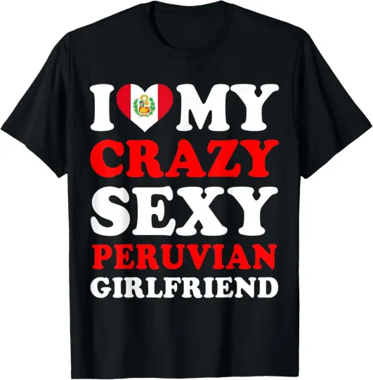 Discover I love My Crazy Sexy Peruvian Girlfriend Peru Humor Saying T-Shirt