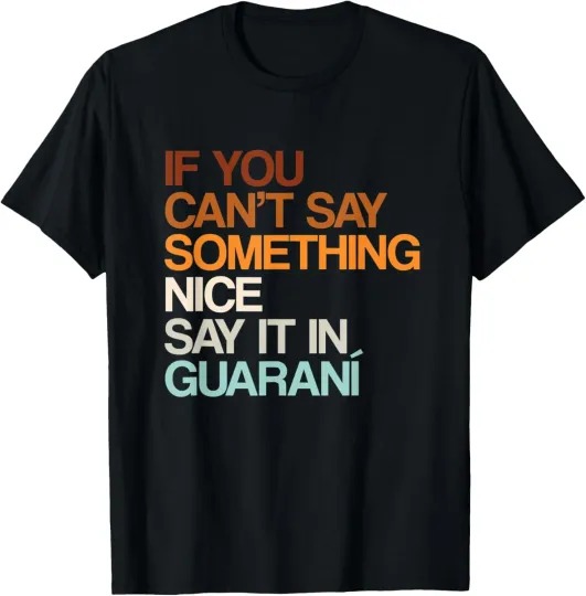Discover Say It In GuaranÃ­ Funny Paraguayan Humor Paraguay Sayings T-Shirt