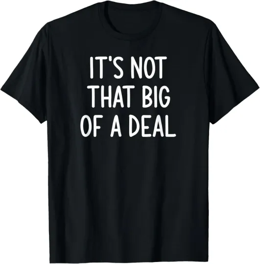 Discover It's Not That Big Of A Deal, Funny, Jokes, Sarcastic Sayings T-Shirt