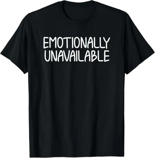 Discover Funny, Emotionally Unavailable T-shirt. Sarcastic Joke Tee