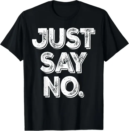 Discover Funny Just Say No T Shirt Adult Humor Gift T-Shirt