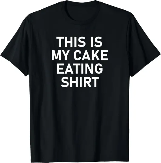 Discover This Is My Cake Eating Shirt, Funny, Jokes, Sarcastic T-Shirt