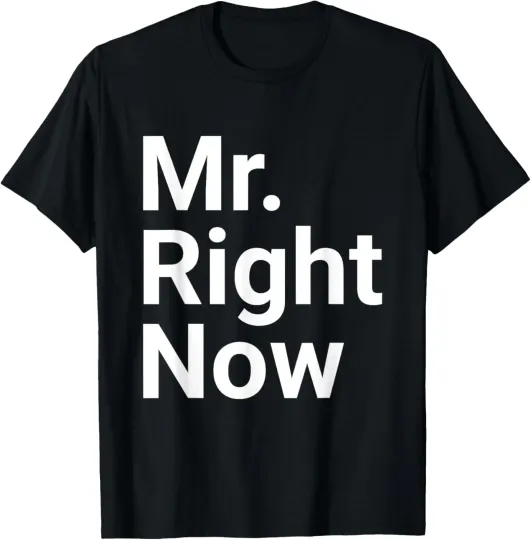 Discover Mr. Right Now Novelty Gift T-Shirt