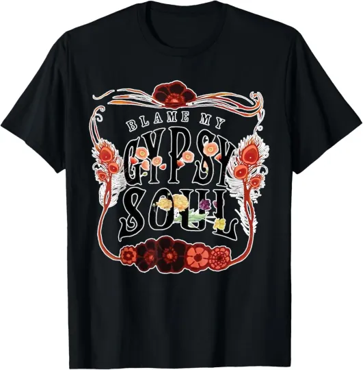 Discover Blame My Gypsy's Soul Funny Saying Quote Men Women T-Shirt