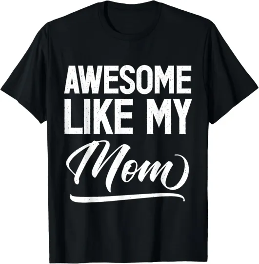 Discover Awesome Like My Mom Funny Saying Novelty Gifts Ideas T-Shirt