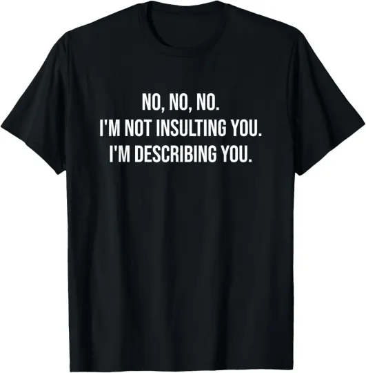 Discover Funny Saying I'm Not Insulting You Men Women Teens Humor T-Shirt