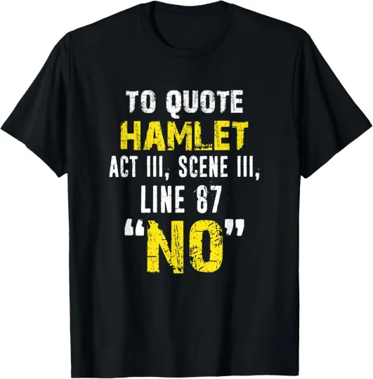 Discover To Quote Hamlet "No" Sarcastic Quote Gift Distressed T-Shirt