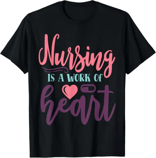 Discover Nurse Gift I Nursing Is A Work Of Heart Saying T-Shirt