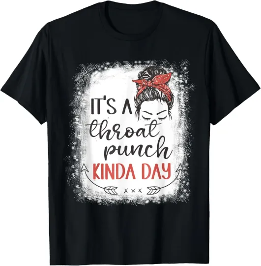 Discover Funny women Sarcastic Saying it's a throat punch kinda day T-Shirt