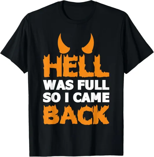 Discover Hell Was Full So I Came Back Funny Sarcastic T-Shirt