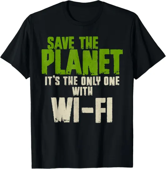 Discover Humorous Sarcastic Save The Planet WIFI Addict User T-Shirt