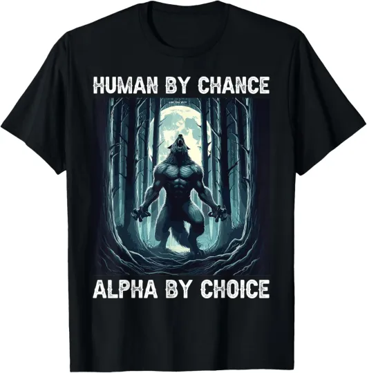 Discover Human By Chance Alpha By Choice cool funny Werewolf Meme T-Shirt