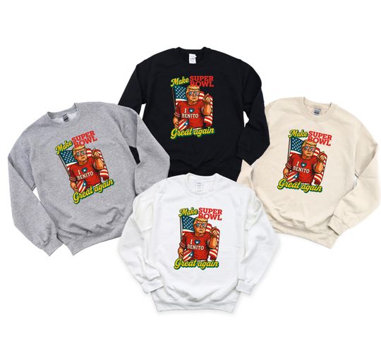 Trump Super Bowl Shirt - Make Super Bowl Great Again - Benito Bad Bunny Tee - Puerto Rico Football Shirt - Funny Political Sweatshirt