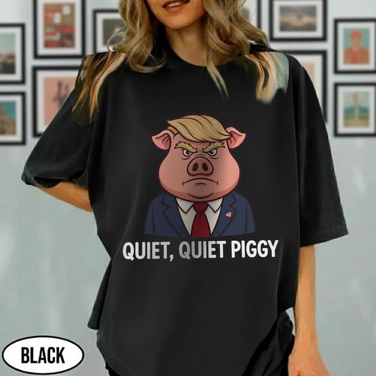 Discover Quiet Quite Piggy Shirt, Pig Trump Shirt, Anti Trump Shirt, Funny Political Tee, Political Sarcastic Shirt, Anti Fascism Pig Shirt