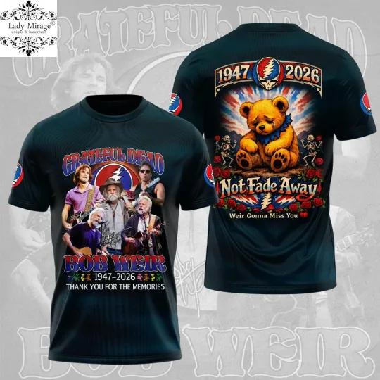 Discover 1Grateful Dead x Bob Weir Not Fade Away 2026 3D T-shirt