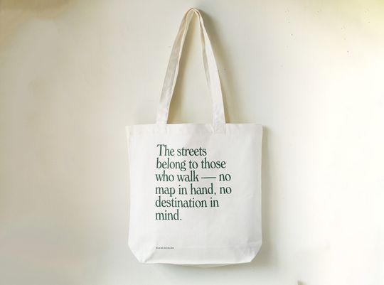 Discover Quote Tote  The streets belong to those who walk  no map in hand, no destination in mind  Elaine Sciolino