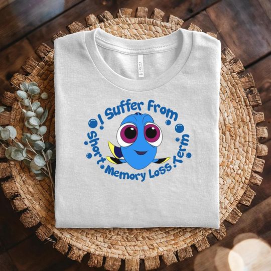Discover I Suffer From Short Term Memory Loss Dory Shirt, Finding Nemo Shirt