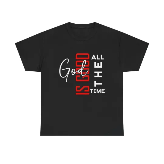 Discover God Is Good All The Time T-Shirt | Christian Faith Tee, Religious Quote Gift