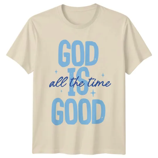Discover God Is Good All The Time Christian Faith T-Shirt Religious Gift