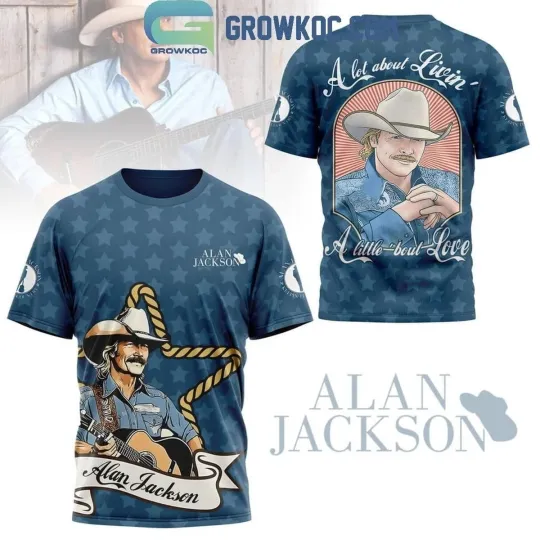 Alan Jackson A Lot Of Livin’ A Little About Love 3D Shirt