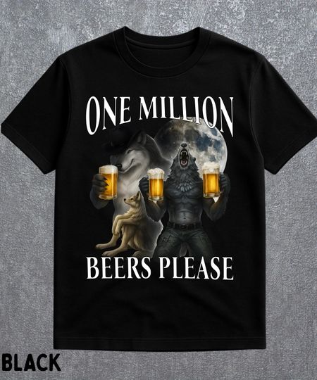 Discover One Million Beers Wolf Meme T-Shirt, Werewolf Dark Humor Casual Tee, Gen Z Gag Gift, Cursed Meme Shirt, Funny Beer Top