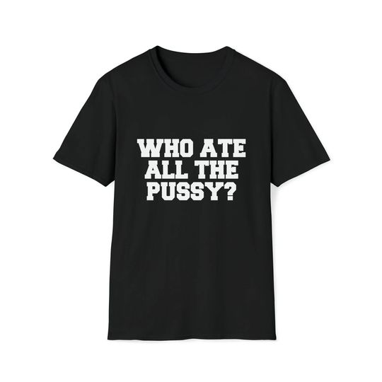 Discover Who Ate All the Pussy shirt