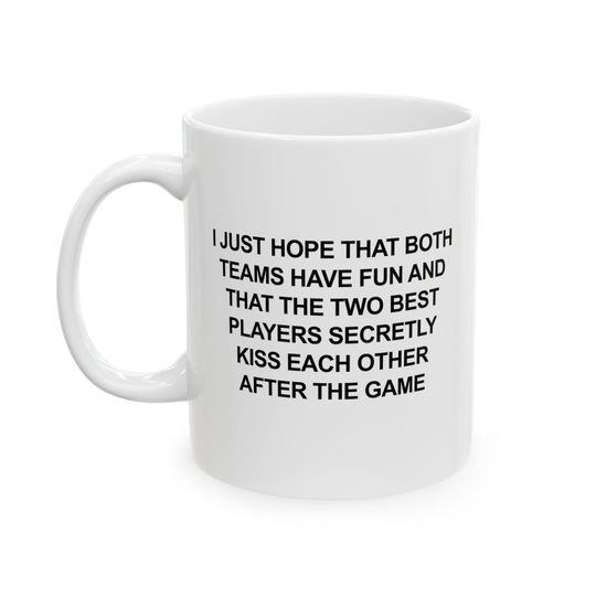 Discover I Just Hope Both Teams Have Fun and the Two Best Players Secretly Kiss After the Game Ceramic Mug